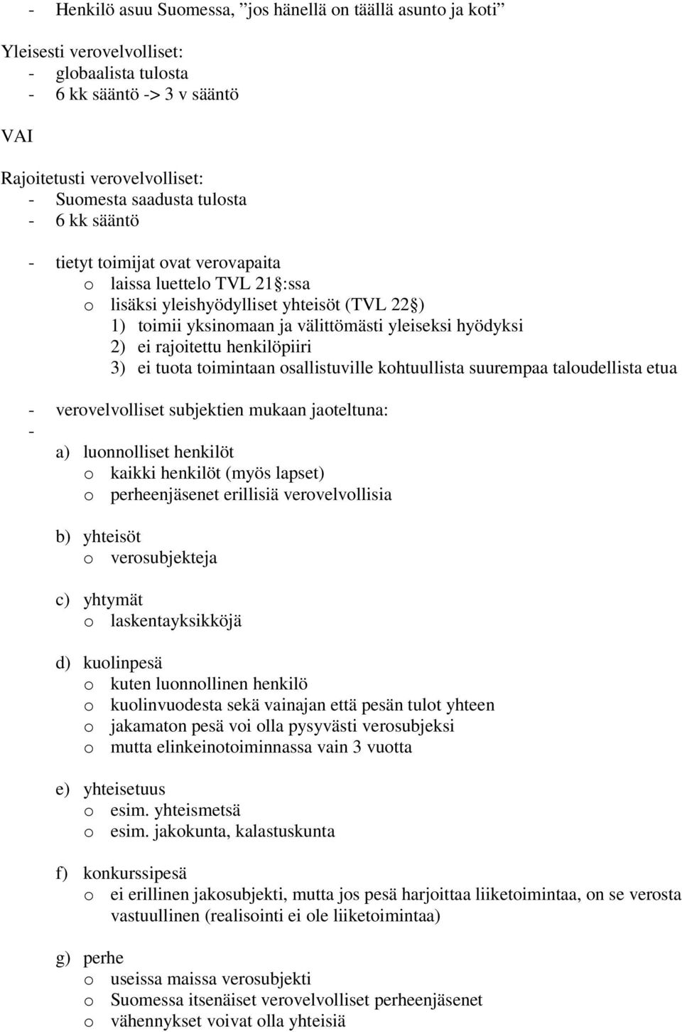 rajoitettu henkilöpiiri 3) ei tuota toimintaan osallistuville kohtuullista suurempaa taloudellista etua - verovelvolliset subjektien mukaan jaoteltuna: - a) luonnolliset henkilöt o kaikki henkilöt