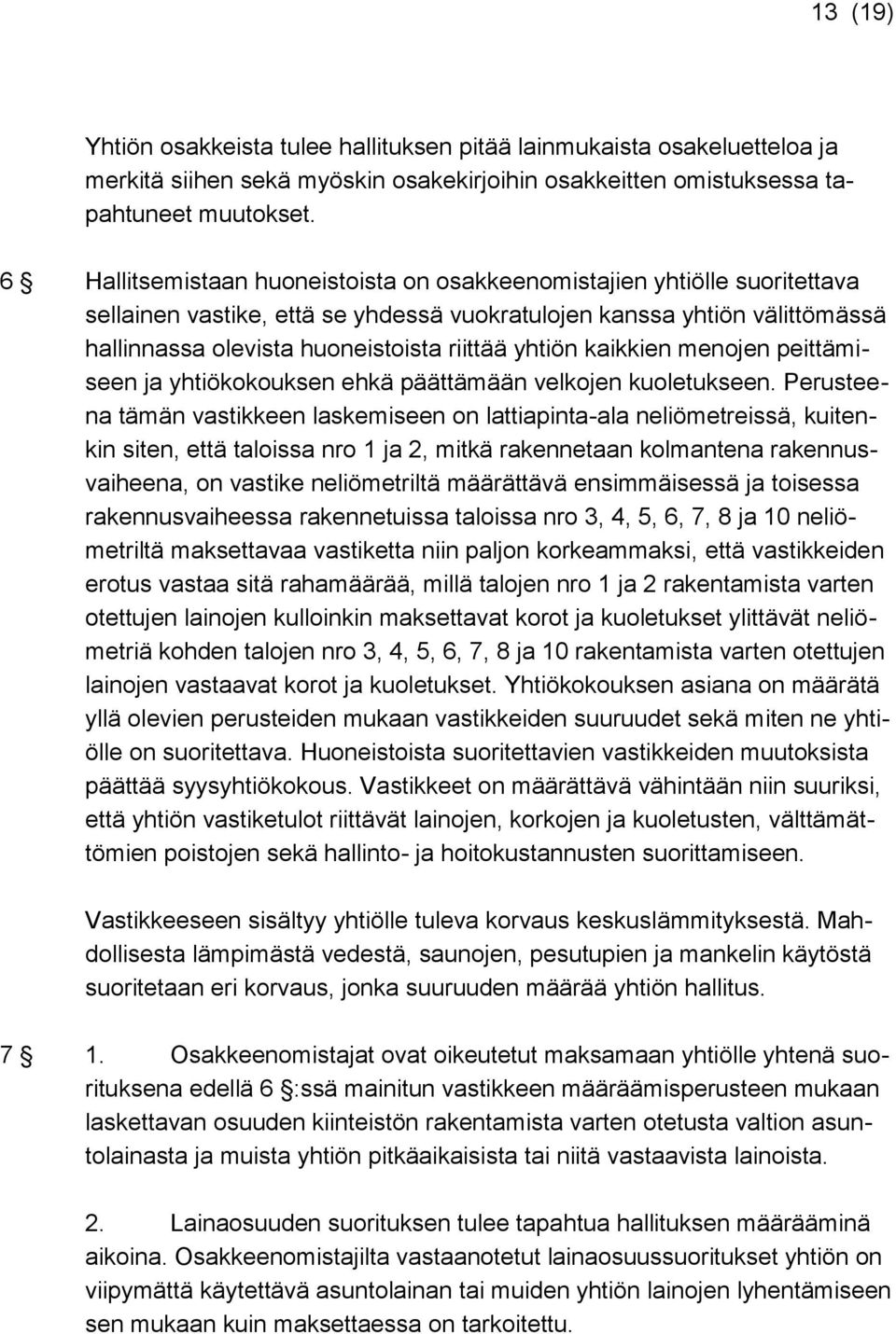 yhtiön kaikkien menojen peittämiseen ja yhtiökokouksen ehkä päättämään velkojen kuoletukseen.