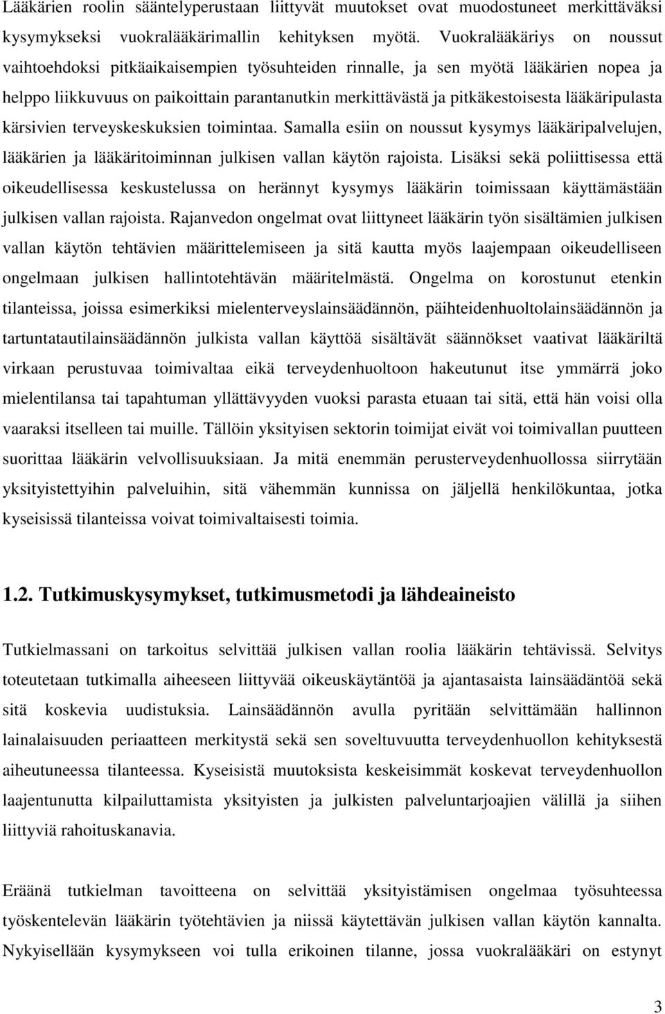 lääkäripulasta kärsivien terveyskeskuksien toimintaa. Samalla esiin on noussut kysymys lääkäripalvelujen, lääkärien ja lääkäritoiminnan julkisen vallan käytön rajoista.