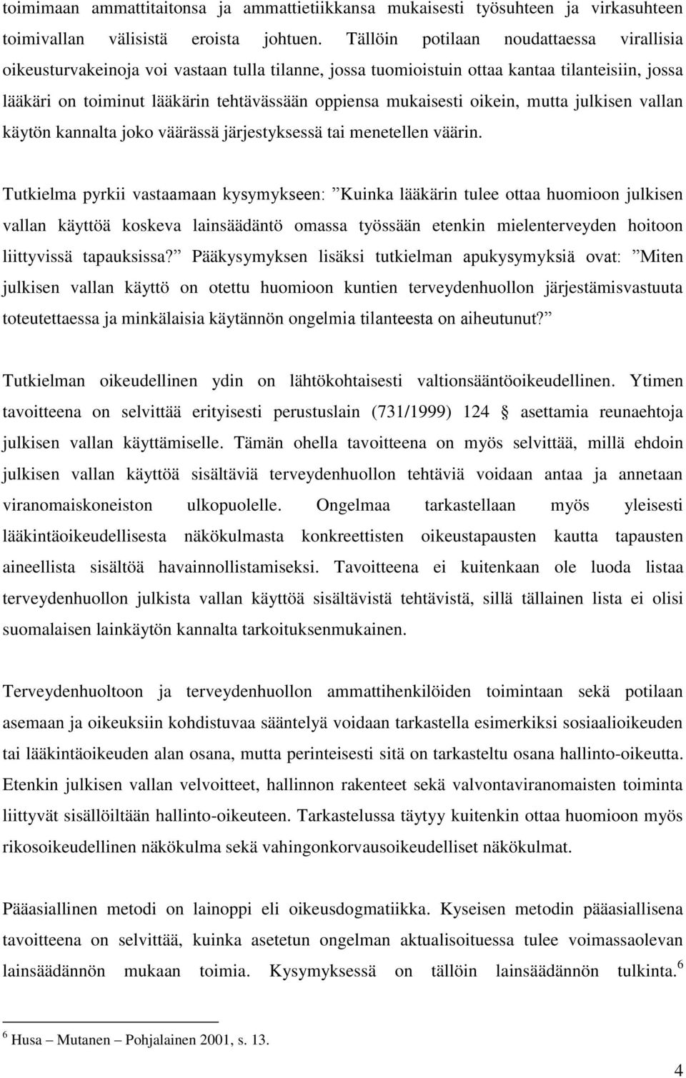 mukaisesti oikein, mutta julkisen vallan käytön kannalta joko väärässä järjestyksessä tai menetellen väärin.