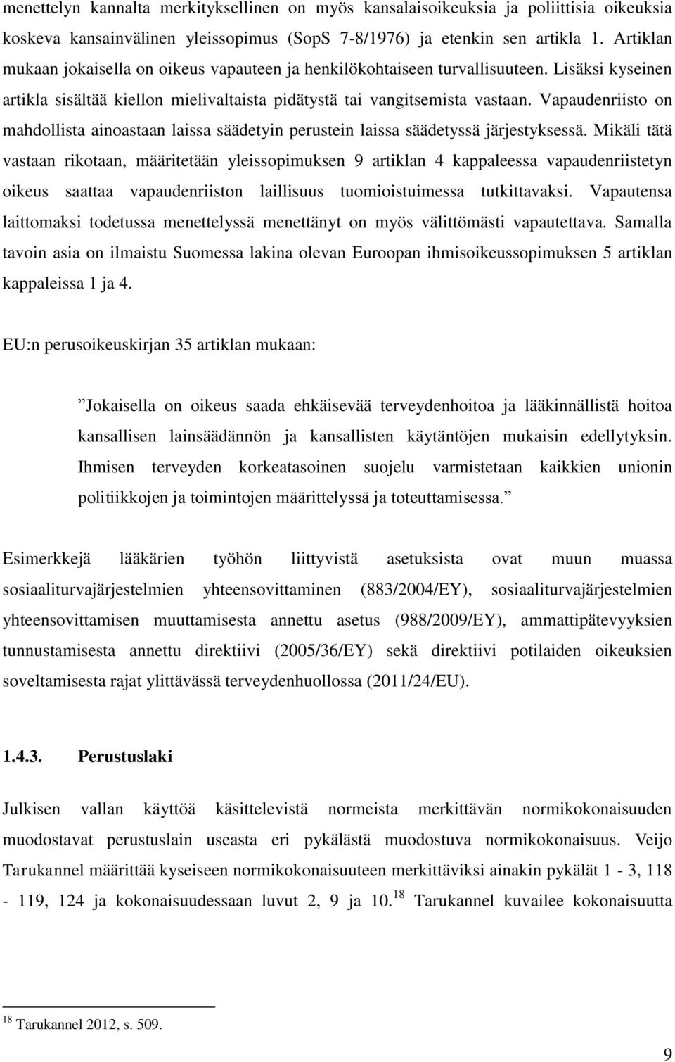 Vapaudenriisto on mahdollista ainoastaan laissa säädetyin perustein laissa säädetyssä järjestyksessä.