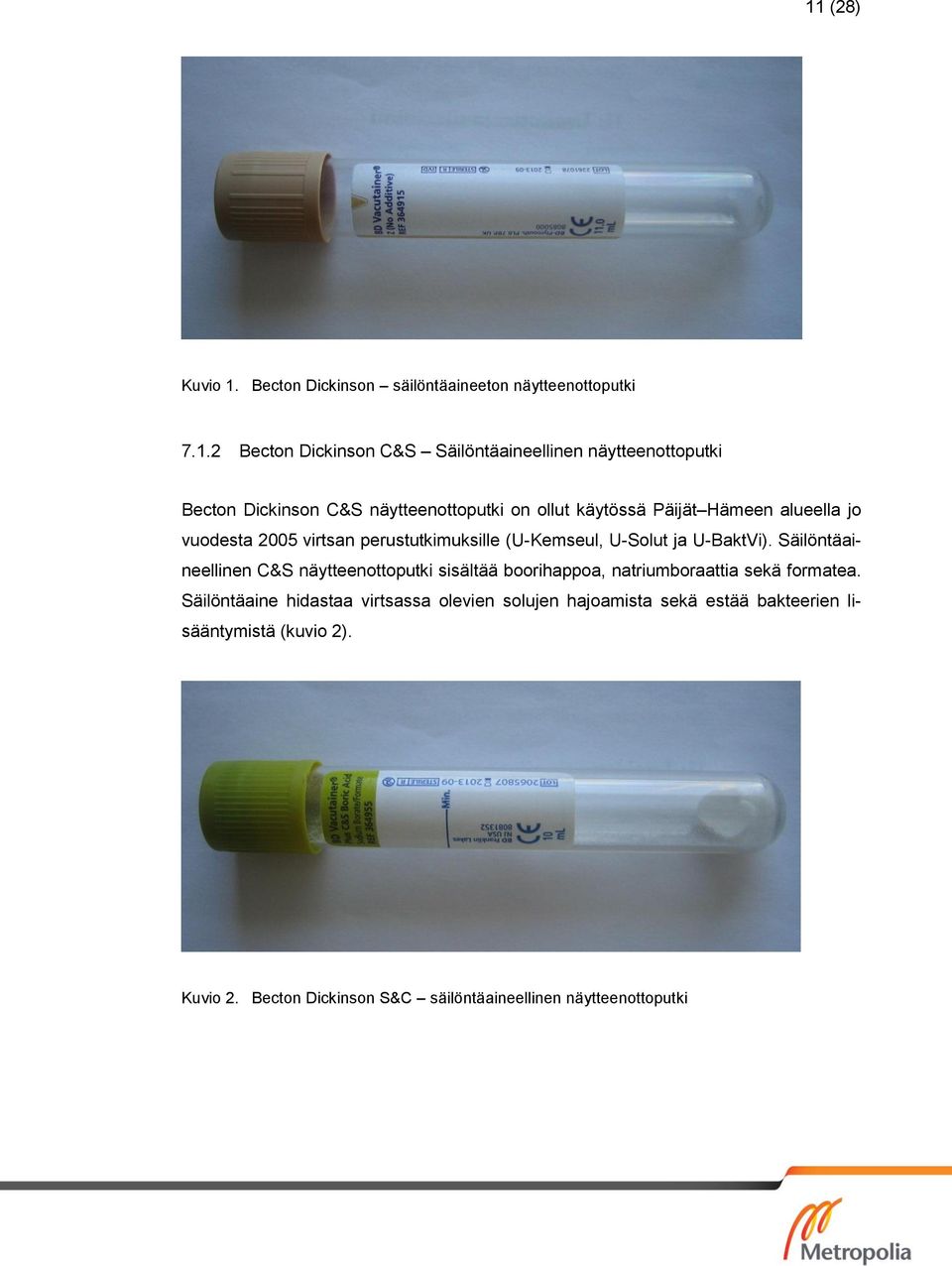 U-BaktVi). Säilöntäaineellinen C&S näytteenottoputki sisältää boorihappoa, natriumboraattia sekä formatea.