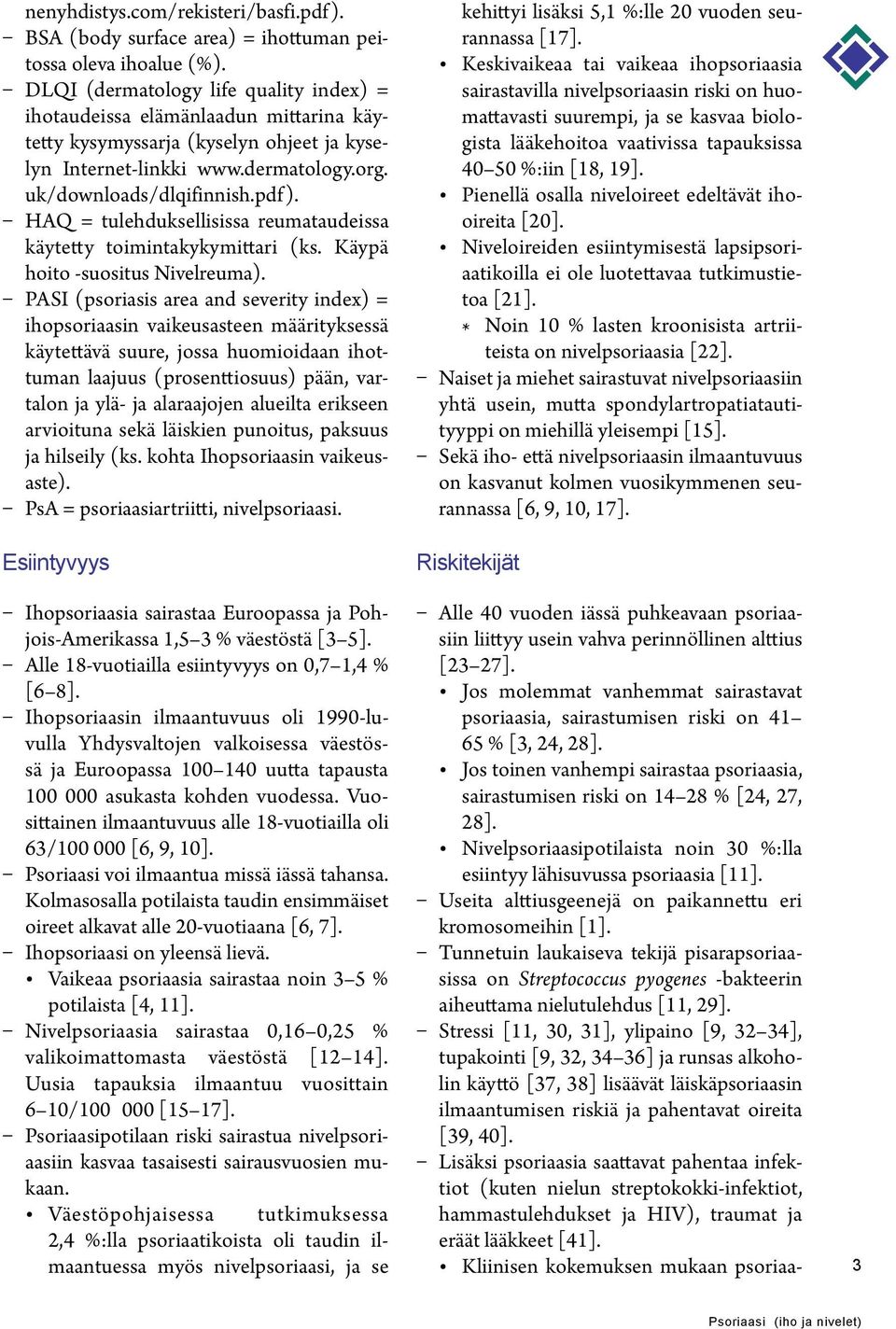 HAQ = tulehduksellisissa reumataudeissa käytetty toimintakykymittari (ks. Käypä hoito -suositus Nivelreuma).