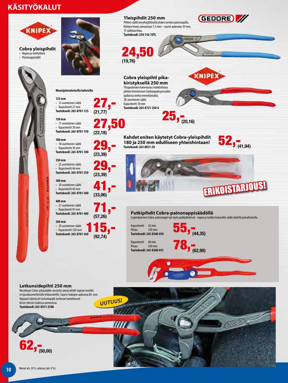 Tuotekoodi: 250-142-10TL 24,50 (19,76) Muovipinnoitetuilla kahvoilla 125 mm 13-asentoinen säätö Kapasiteetti 27 mm Tuotekoodi: 265-8701-125 150 mm 11-asentoinen säätö Kapasiteetti 30 mm Tuotekoodi: