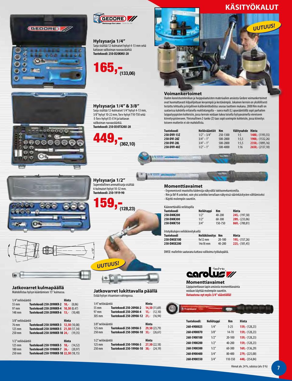 Tuotekoodi: 250-D30TX20U-20 (362,10) Voimankertoimet Uuden koneistustekniikan ja huippulaatuisten materiaalien ansiosta Gedore voimankertoimet ovat huomattavasti kilpailijoitaan kevyempiä ja