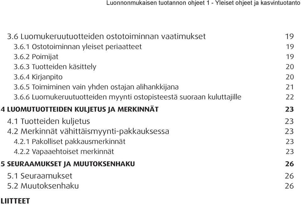 1 Tuotteiden kuljetus 23 4.2 Merkinnät vähittäismyynti-pakkauksessa 23 4.2.1 Pakolliset pakkausmerkinnät 23 4.2.2 Vapaaehtoiset merkinnät 23 5 Seuraamukset ja muutoksenhaku 26 5.