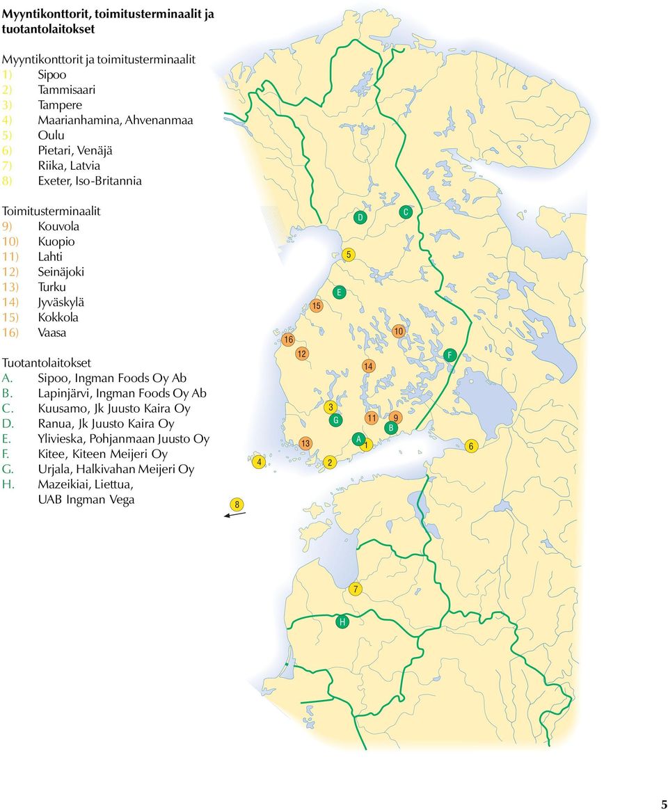 15) Kokkola 16) Vaasa 16 5 1 Tuotantolaitokset A. Sipoo, Ingman Foods Oy Ab B. Lapinjärvi, Ingman Foods Oy Ab C. Kuusamo, Jk Juusto Kaira Oy D.