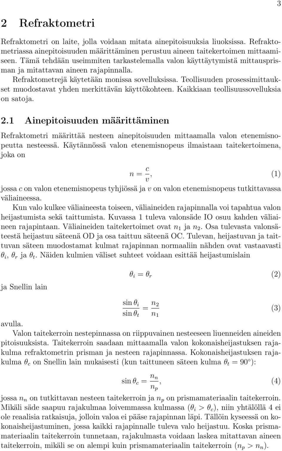 Teollisuuden prosessimittaukset muodostavat yhden merkittävän käyttökohteen. Kaikkiaan teollisuussovelluksia on satoja. 2.