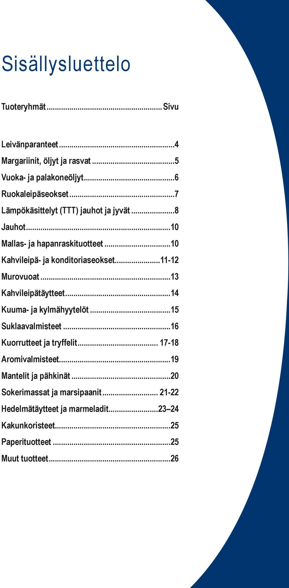 ..13 Kahvileipätäytteet...14 Kuuma- ja kylmähyytelöt...15 Suklaavalmisteet...16 Kuorrutteet ja tryffelit... 17-18 Aromivalmisteet.