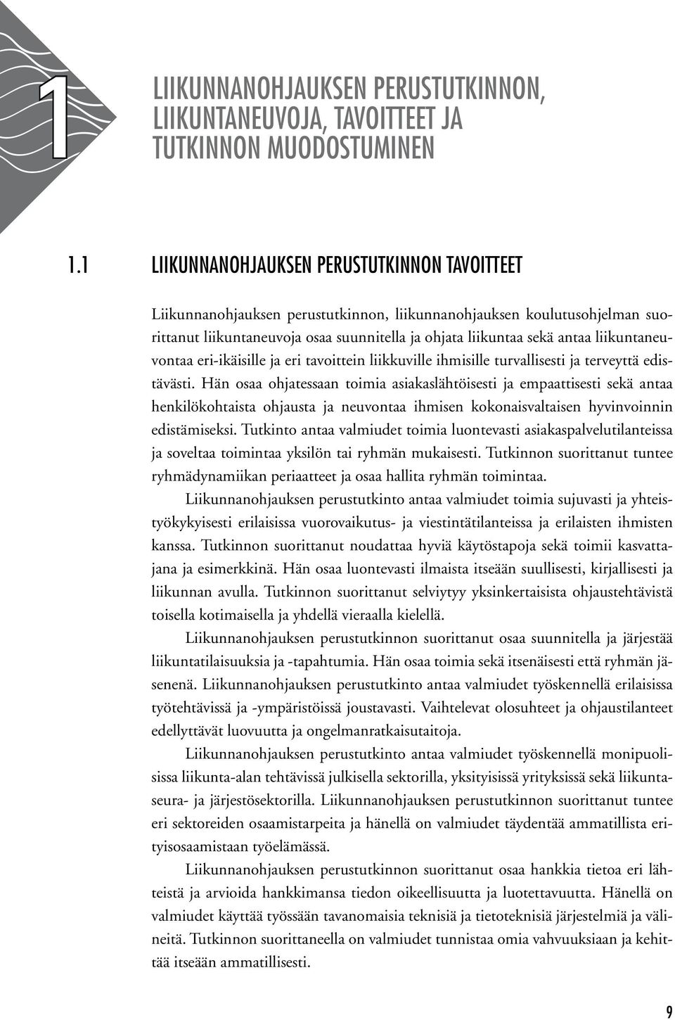 liikuntaneuvontaa eri-ikäisille ja eri tavoittein liikkuville ihmisille turvallisesti ja terveyttä edistävästi.