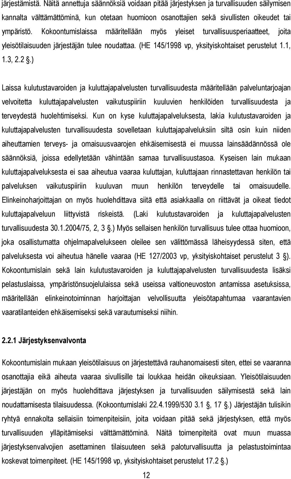 2.) Laissa kulutustavaroiden ja kuluttajapalvelusten turvallisuudesta määritellään palveluntarjoajan velvoitetta kuluttajapalvelusten vaikutuspiiriin kuuluvien henkilöiden turvallisuudesta ja