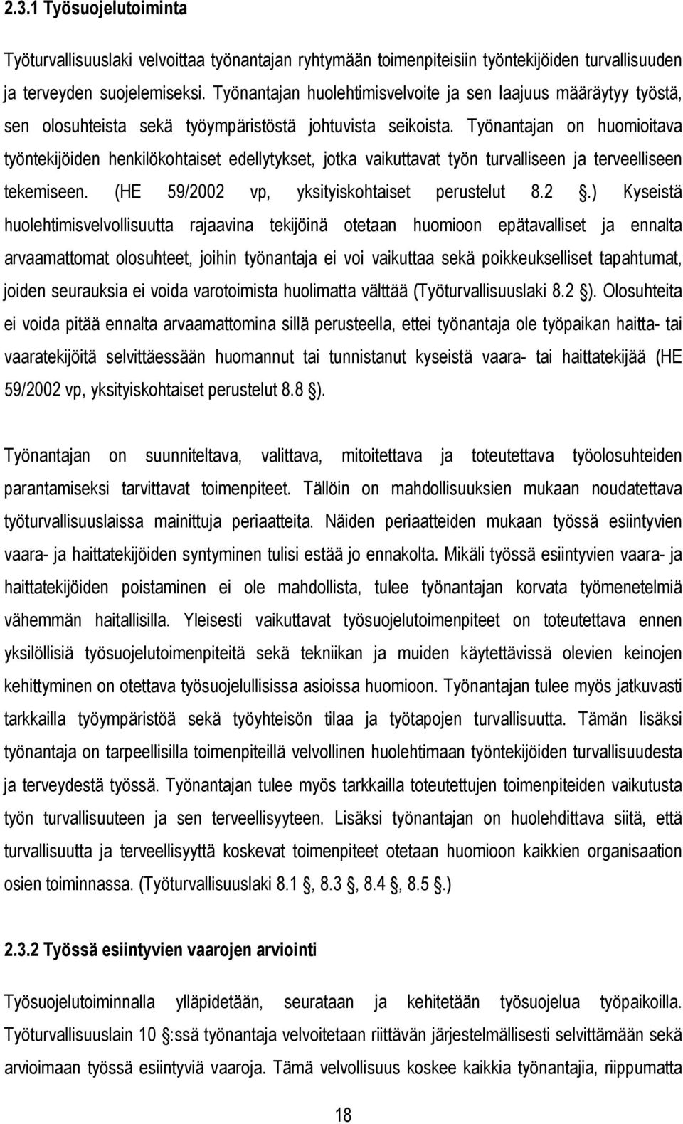 Työnantajan on huomioitava työntekijöiden henkilökohtaiset edellytykset, jotka vaikuttavat työn turvalliseen ja terveelliseen tekemiseen. (HE 59/20