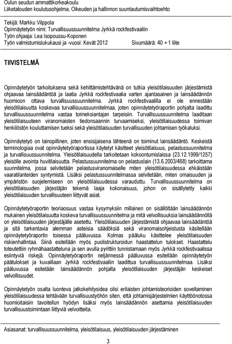 yleisötilaisuuden järjestämistä ohjaavaa lainsäädäntöä ja laatia Jyrkkä rockfestivaalia varten ajantasainen ja lainsäädännön huomioon ottava turvallisuussuunnitelma.