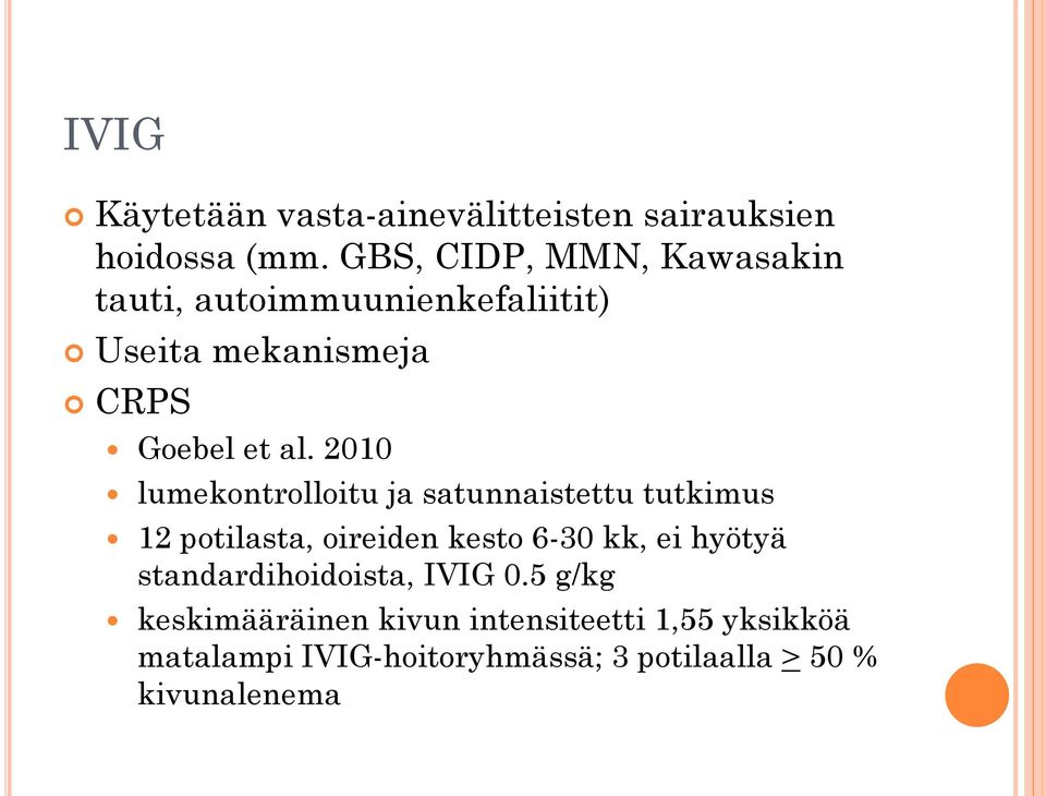 2010 lumekontrolloitu ja satunnaistettu tutkimus 12 potilasta, oireiden kesto 6-30 kk, ei hyötyä