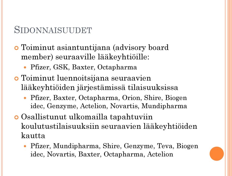 Orion, Shire, Biogen idec, Genzyme, Actelion, Novartis, Mundipharma Osallistunut ulkomailla tapahtuviin