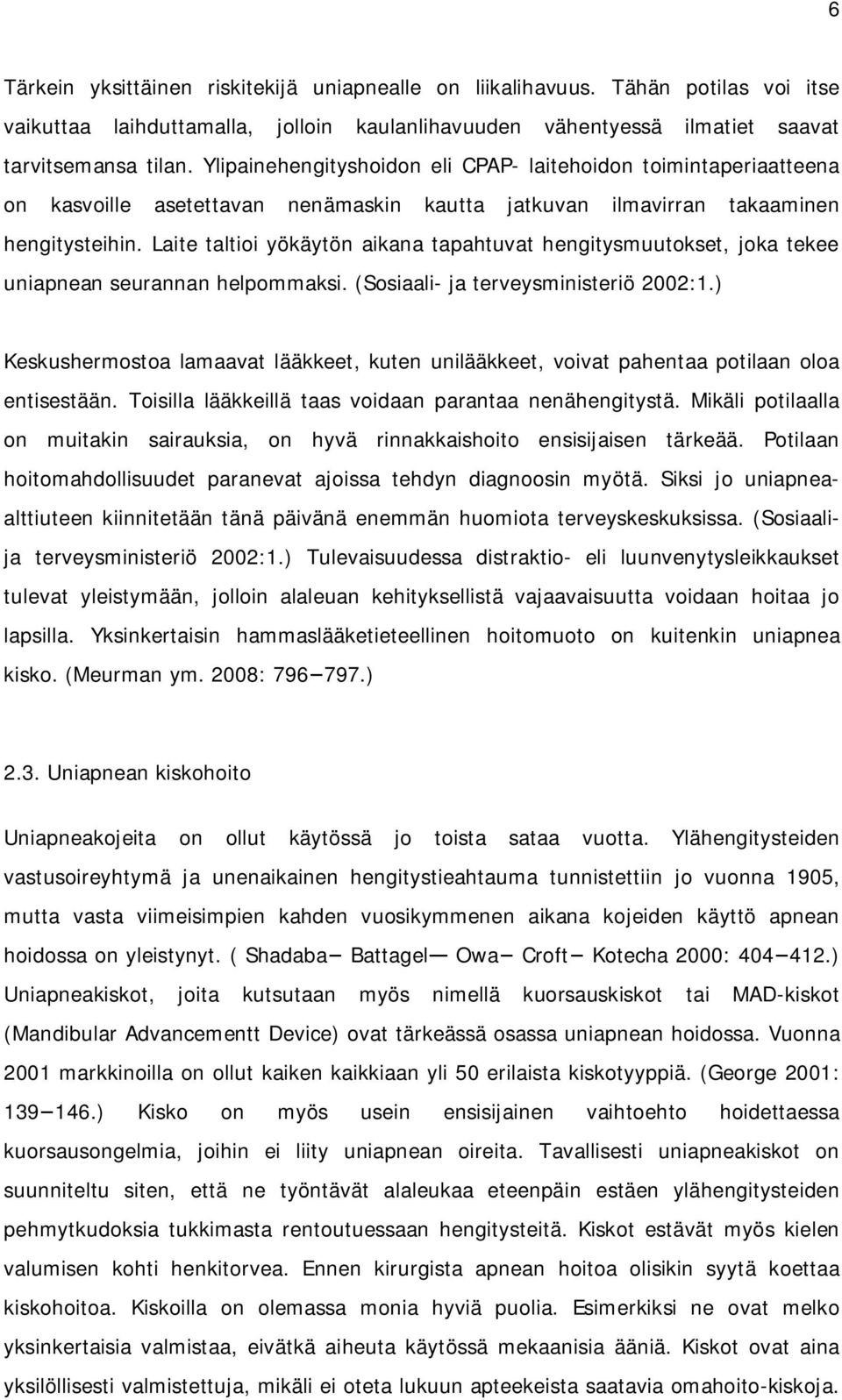 Laite taltioi yökäytön aikana tapahtuvat hengitysmuutokset, joka tekee uniapnean seurannan helpommaksi. (Sosiaali- ja terveysministeriö 2002:1.