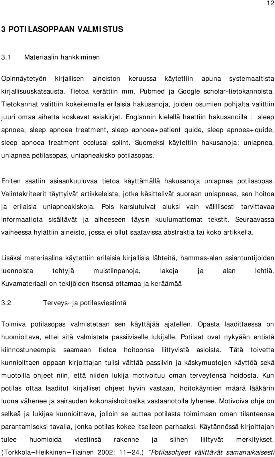 Englannin kielellä haettiin hakusanoilla : sleep apnoea, sleep apnoea treatment, sleep apnoea+patient quide, sleep apnoea+quide, sleep apnoea treatment occlusal splint.