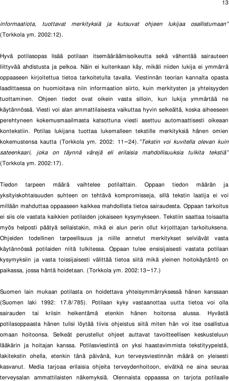 Näin ei kuitenkaan käy, mikäli niiden lukija ei ymmärrä oppaaseen kirjoitettua tietoa tarkoitetulla tavalla.