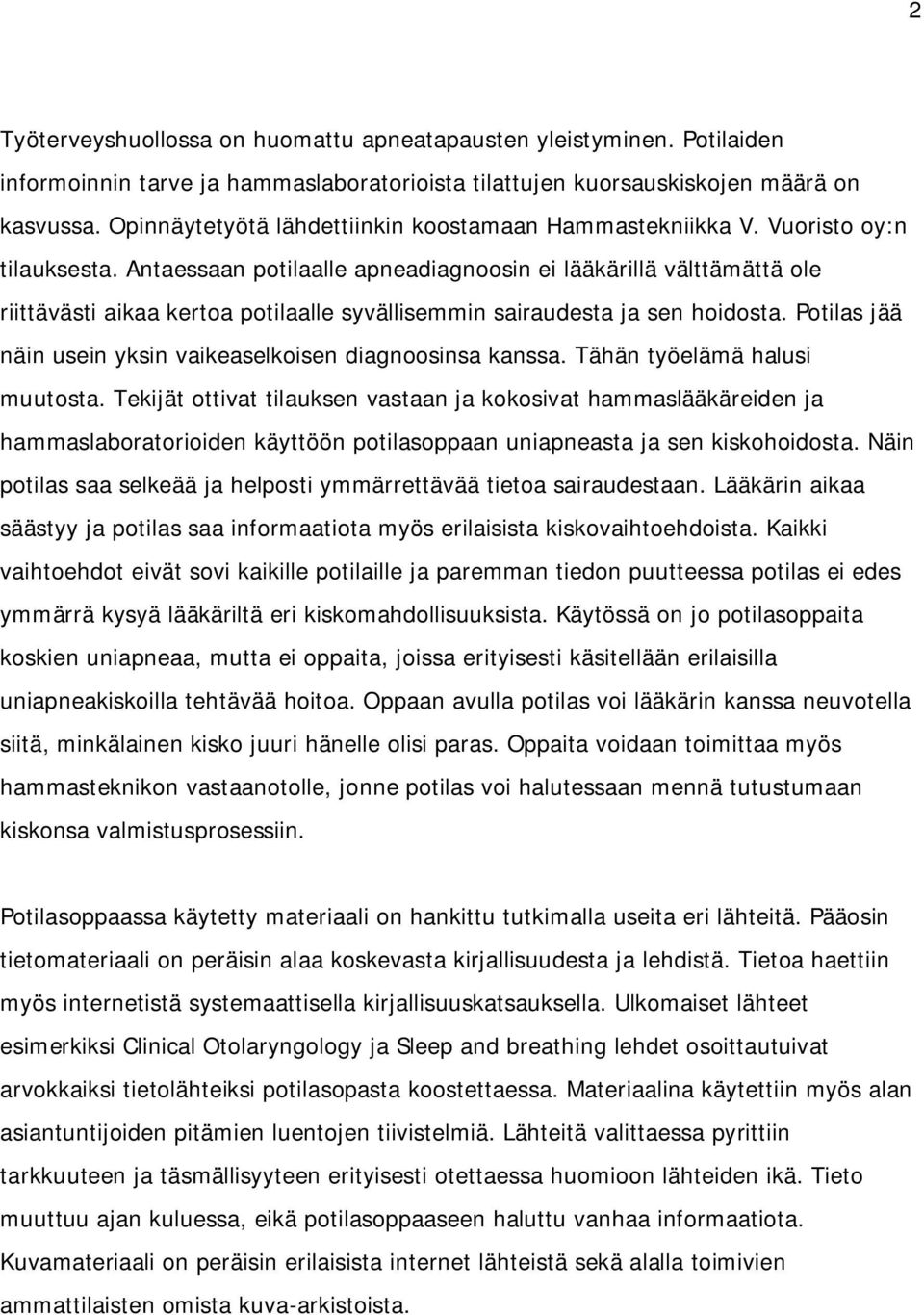 Antaessaan potilaalle apneadiagnoosin ei lääkärillä välttämättä ole riittävästi aikaa kertoa potilaalle syvällisemmin sairaudesta ja sen hoidosta.