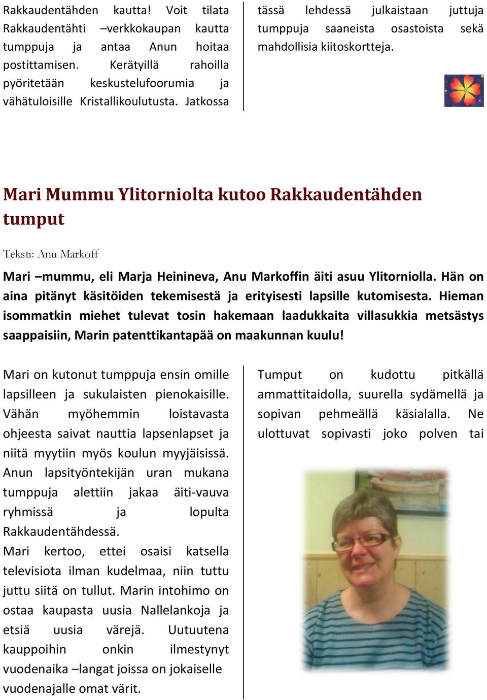 Mari Mummu Ylitorniolta kutoo Rakkaudentähden tumput Teksti: Anu Markoff Mari mummu, eli Marja Heinineva, Anu Markoffin äiti asuu Ylitorniolla.