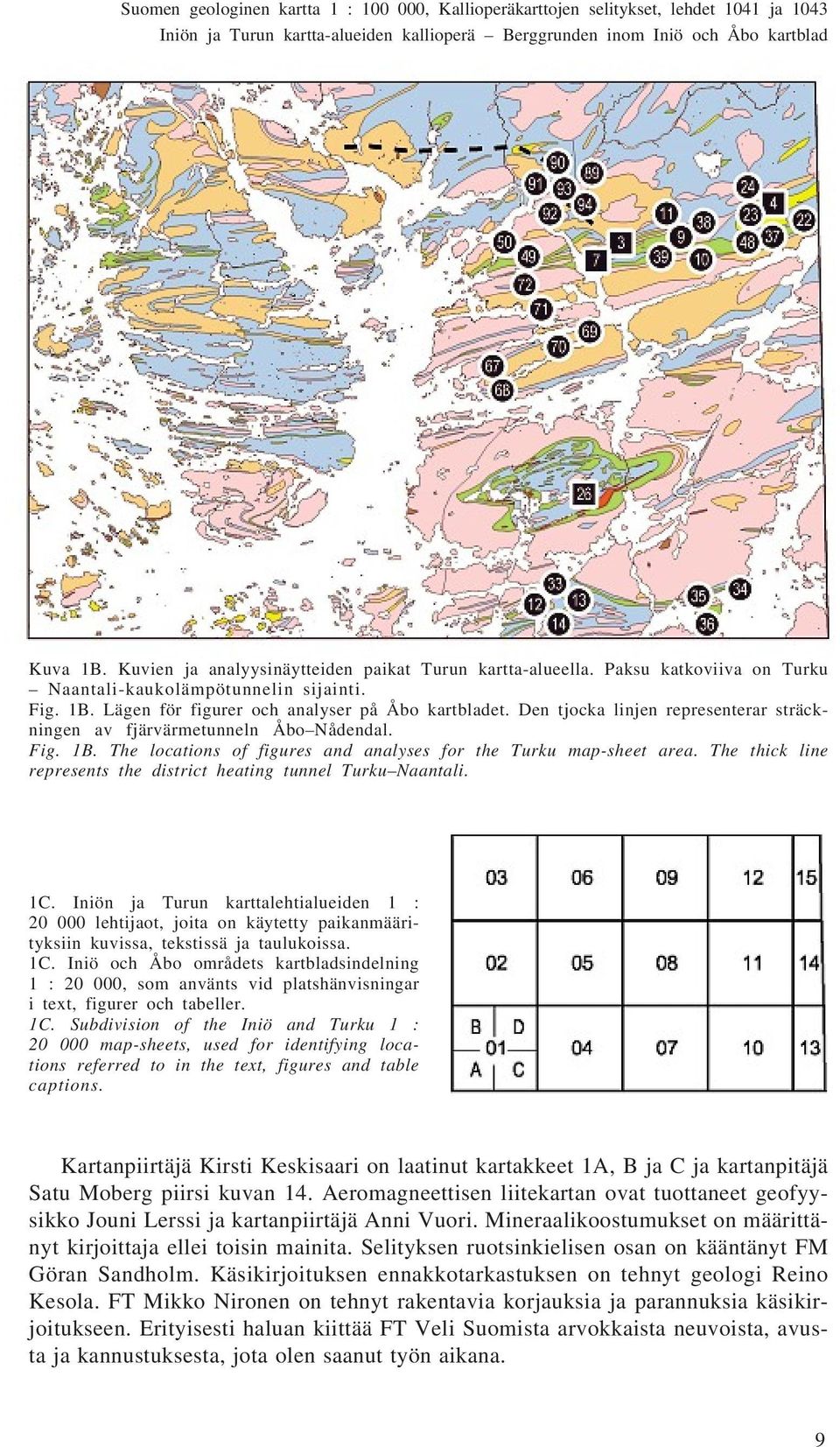 Den tjocka linjen representerar sträckningen av fjärvärmetunneln Åbo Nådendal. Fig. 1B. The locations of figures and analyses for the Turku map-sheet area.