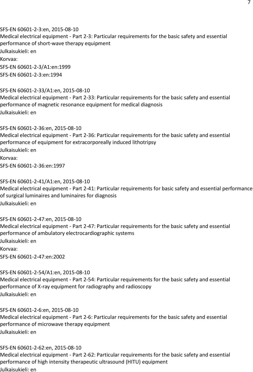 magnetic resonance equipment for medical diagnosis SFS-EN 60601-2-36:en, 2015-08-10 Medical electrical equipment - Part 2-36: Particular requirements for the basic safety and essential performance of