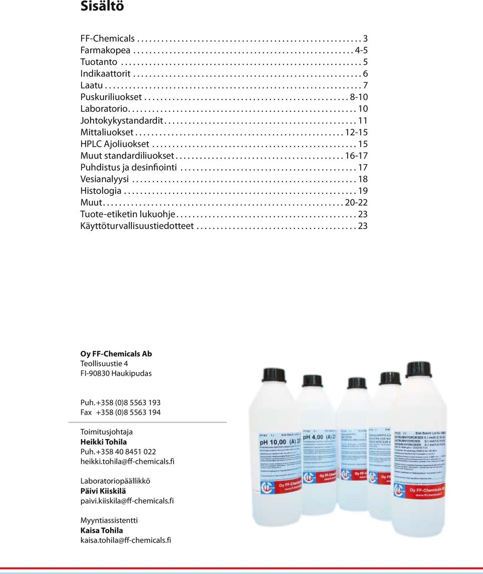 ........................................................ 10 Johtokykystandardit................................................ 11 Mittaliuokset.................................................... 12-15 HPLC Ajoliuokset.