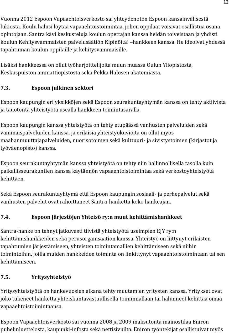 He ideoivat yhdessä tapahtuman koulun oppilaille ja kehitysvammaisille.