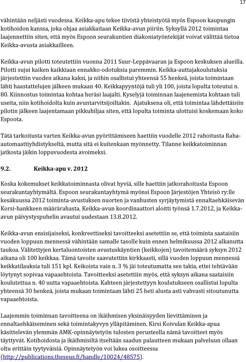 Keikka-avun pilotti toteutettiin vuonna 2011 Suur-Leppävaaran ja Espoon keskuksen alueilla. Pilotti sujui kaiken kaikkiaan ennakko-odotuksia paremmin.