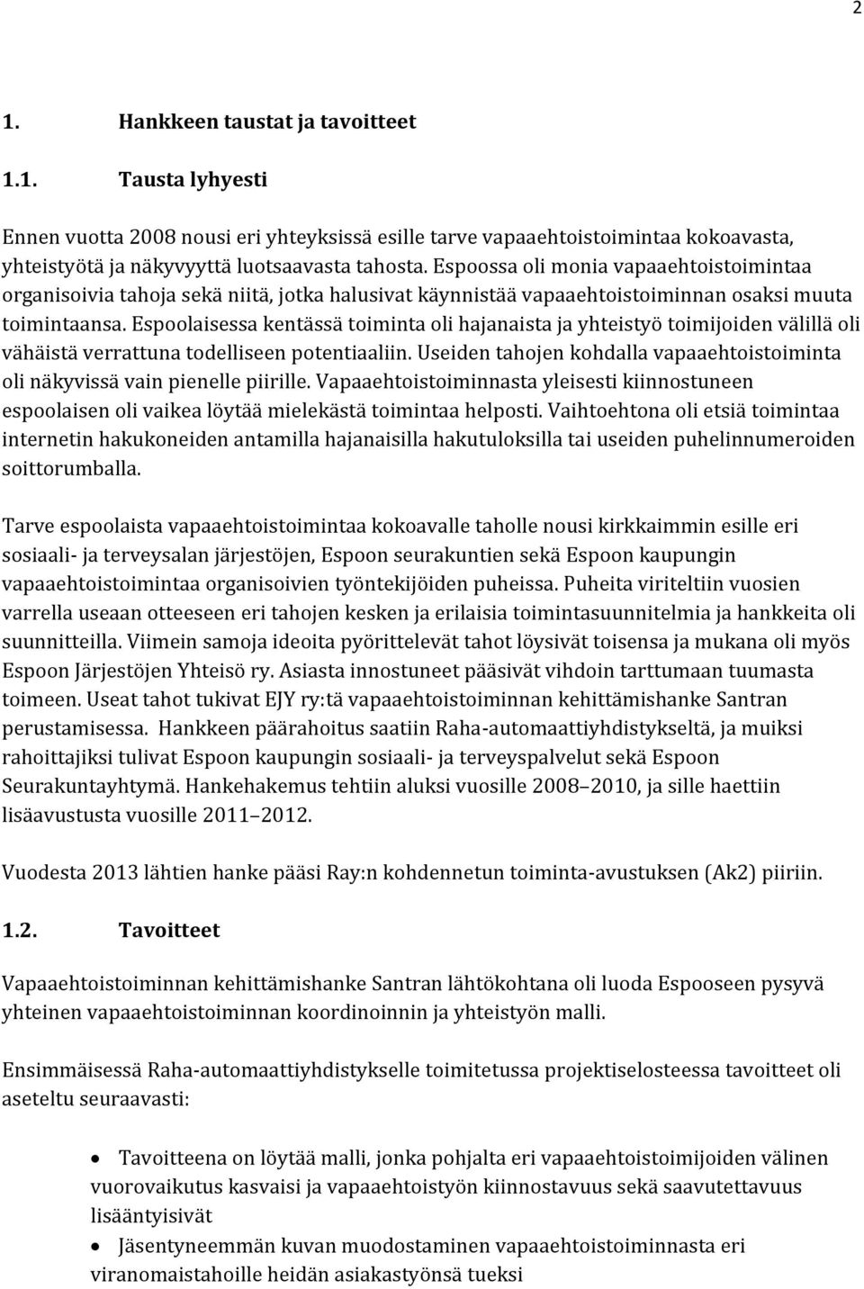 Espoolaisessa kentässä toiminta oli hajanaista ja yhteistyö toimijoiden välillä oli vähäistä verrattuna todelliseen potentiaaliin.