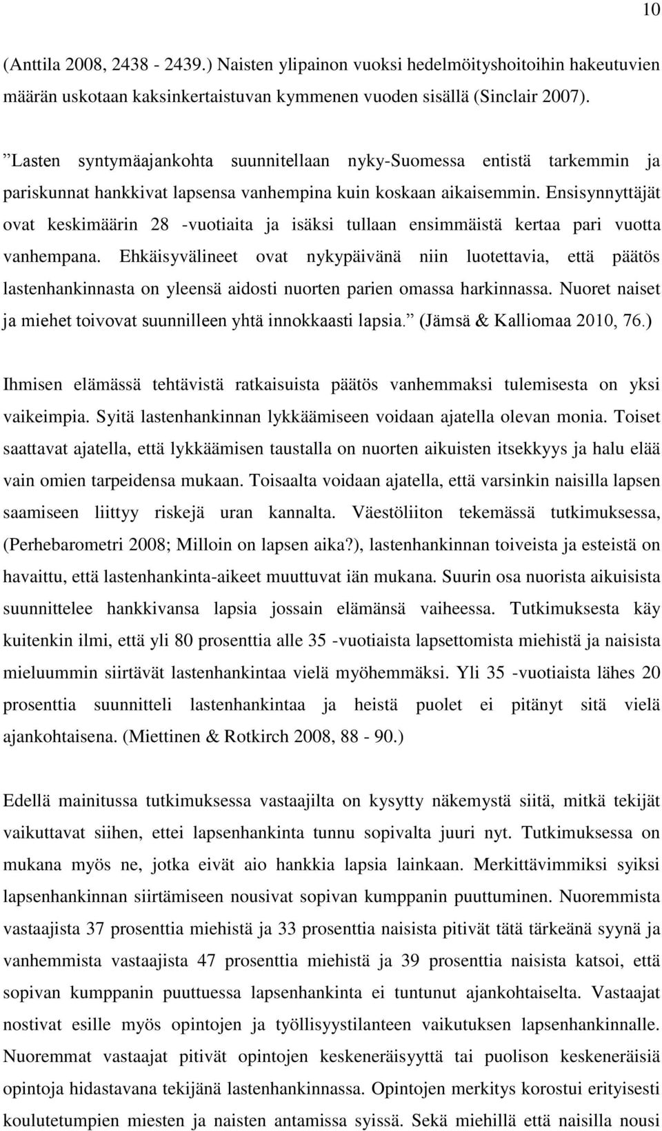Ensisynnyttäjät ovat keskimäärin 28 -vuotiaita ja isäksi tullaan ensimmäistä kertaa pari vuotta vanhempana.