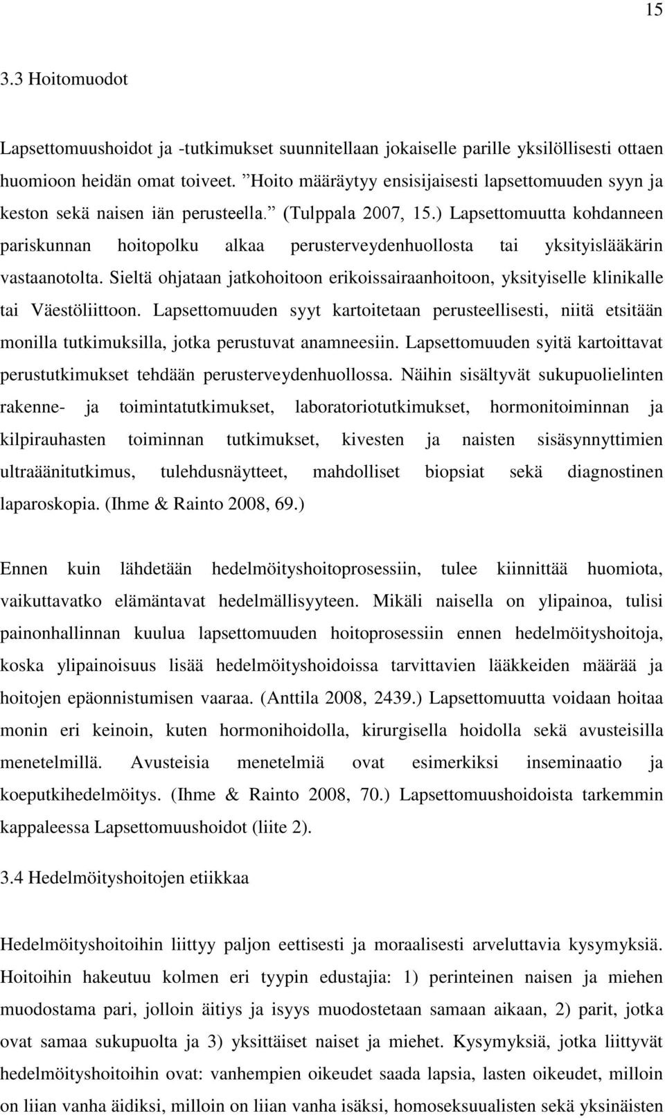 ) Lapsettomuutta kohdanneen pariskunnan hoitopolku alkaa perusterveydenhuollosta tai yksityislääkärin vastaanotolta.