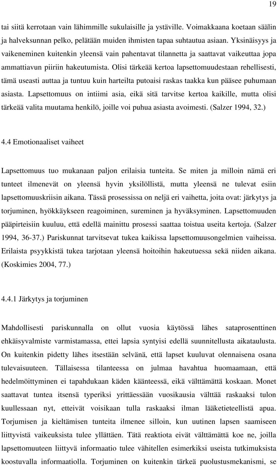 Olisi tärkeää kertoa lapsettomuudestaan rehellisesti, tämä useasti auttaa ja tuntuu kuin harteilta putoaisi raskas taakka kun pääsee puhumaan asiasta.