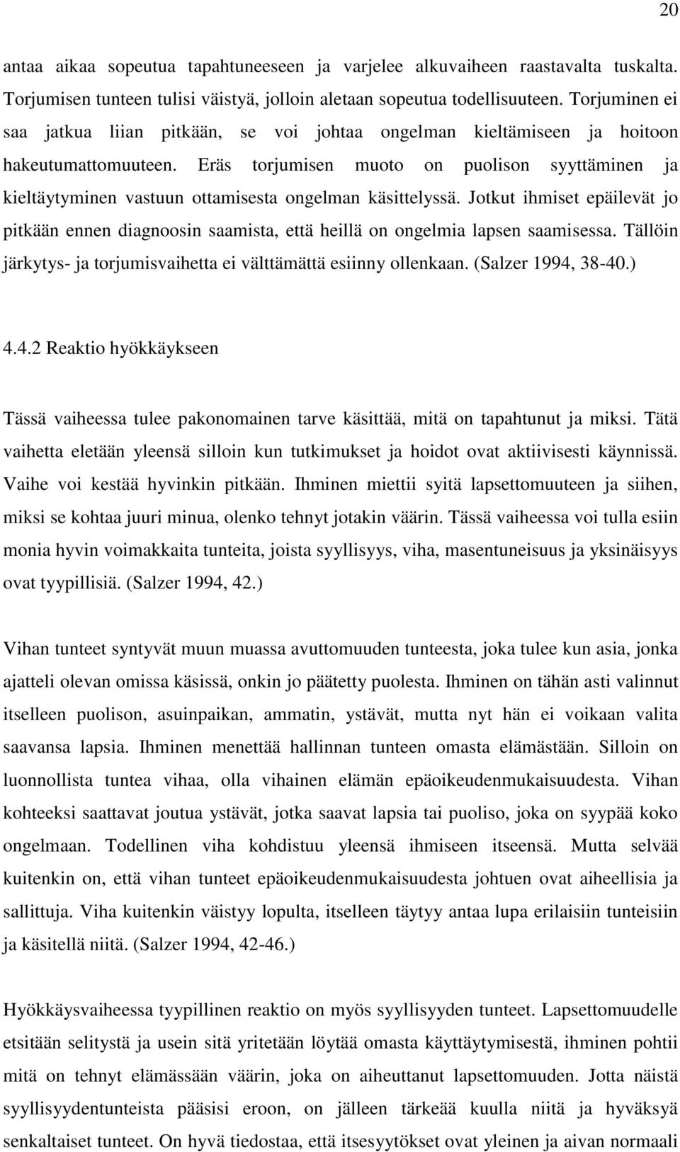Eräs torjumisen muoto on puolison syyttäminen ja kieltäytyminen vastuun ottamisesta ongelman käsittelyssä.