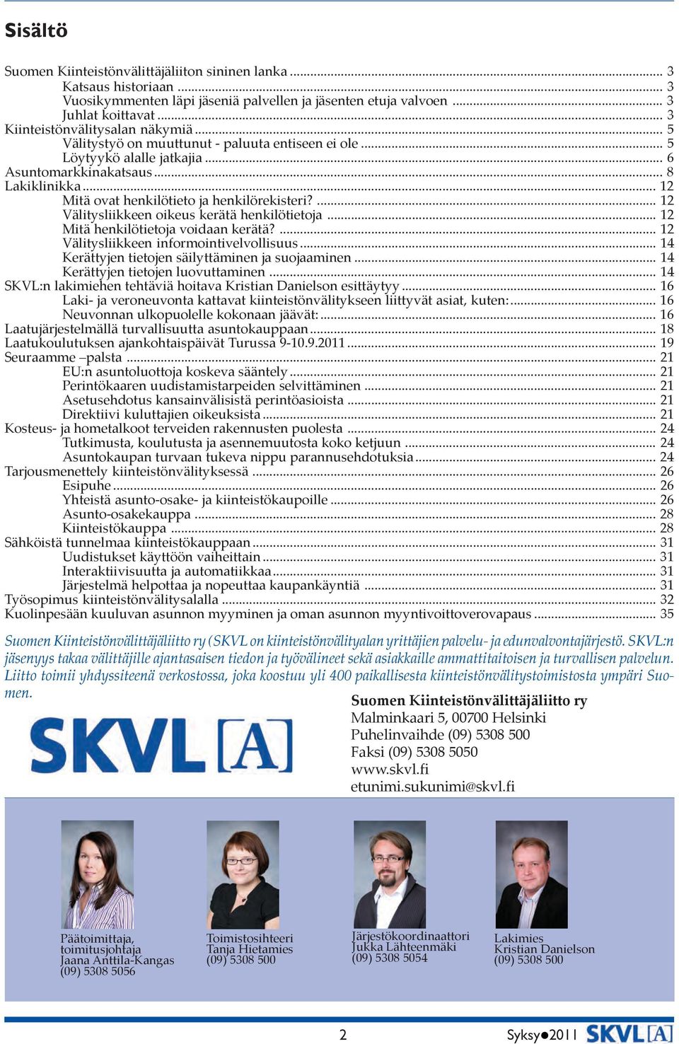 .. 12 Mitä ovat henkilötieto ja henkilörekisteri?... 12 Välitysliikkeen oikeus kerätä henkilötietoja... 12 Mitä henkilötietoja voidaan kerätä?... 12 Välitysliikkeen informointivelvollisuus.