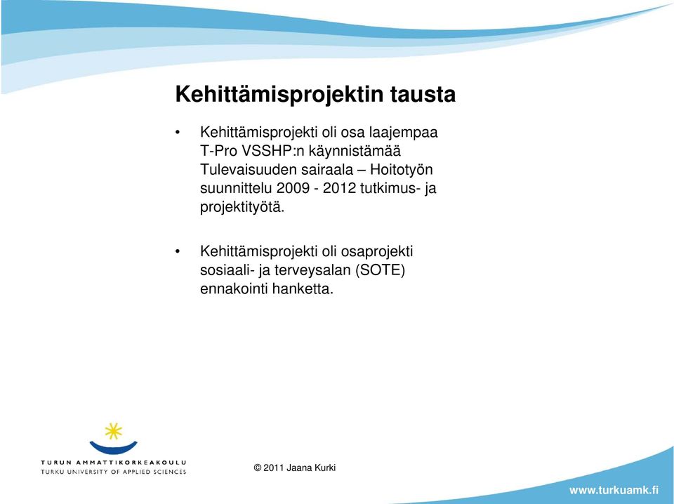 suunnittelu 2009-2012 tutkimus- ja projektityötä.