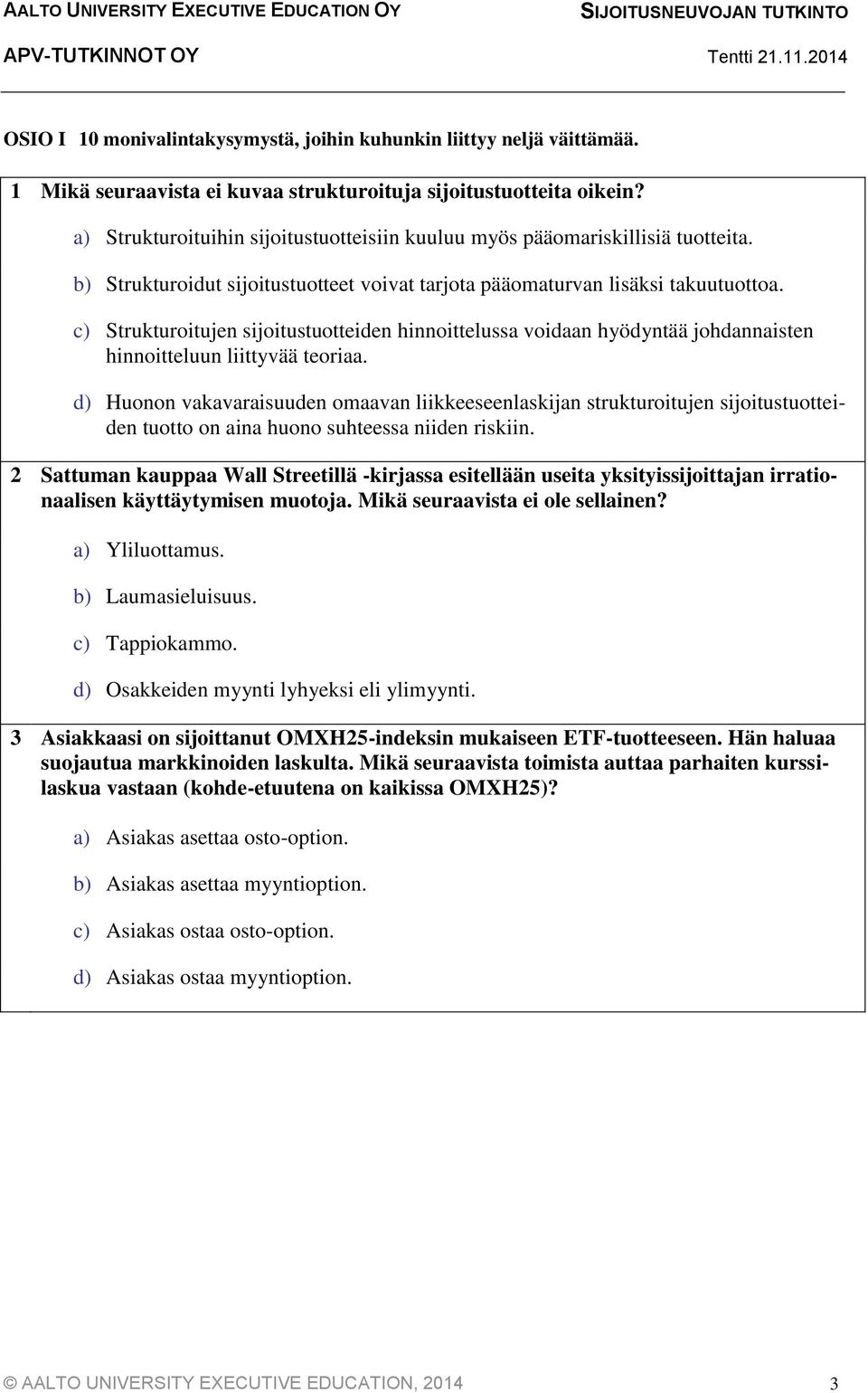 c) Strukturoitujen sijoitustuotteiden hinnoittelussa voidaan hyödyntää johdannaisten hinnoitteluun liittyvää teoriaa.