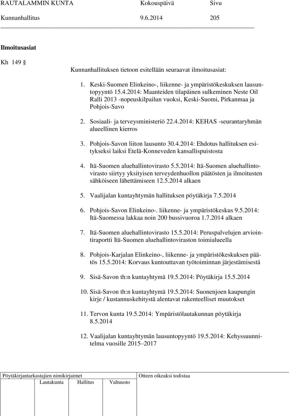 Itä-Suomen aluehallintovirasto 5.5.2014: Itä-Suomen aluehallintovirasto siirtyy yksityisen terveydenhuollon päätösten ja ilmoitusten sähköiseen lähettämiseen 12.5.2014 alkaen 5.