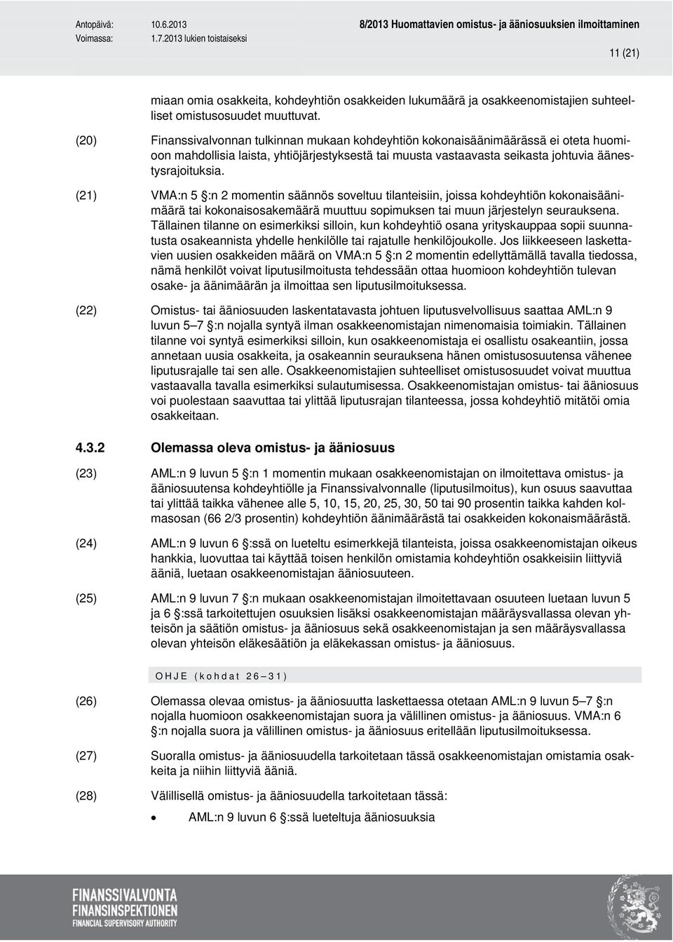 (21) VMA:n 5 :n 2 momentin säännös soveltuu tilanteisiin, joissa kohdeyhtiön kokonaisäänimäärä tai kokonaisosakemäärä muuttuu sopimuksen tai muun järjestelyn seurauksena.