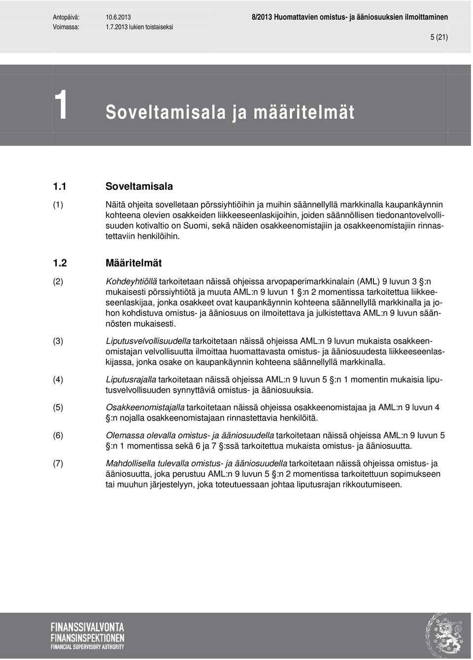 tiedonantovelvollisuuden kotivaltio on Suomi, sekä näiden osakkeenomistajiin ja osakkeenomistajiin rinnastettaviin henkilöihin. 1.