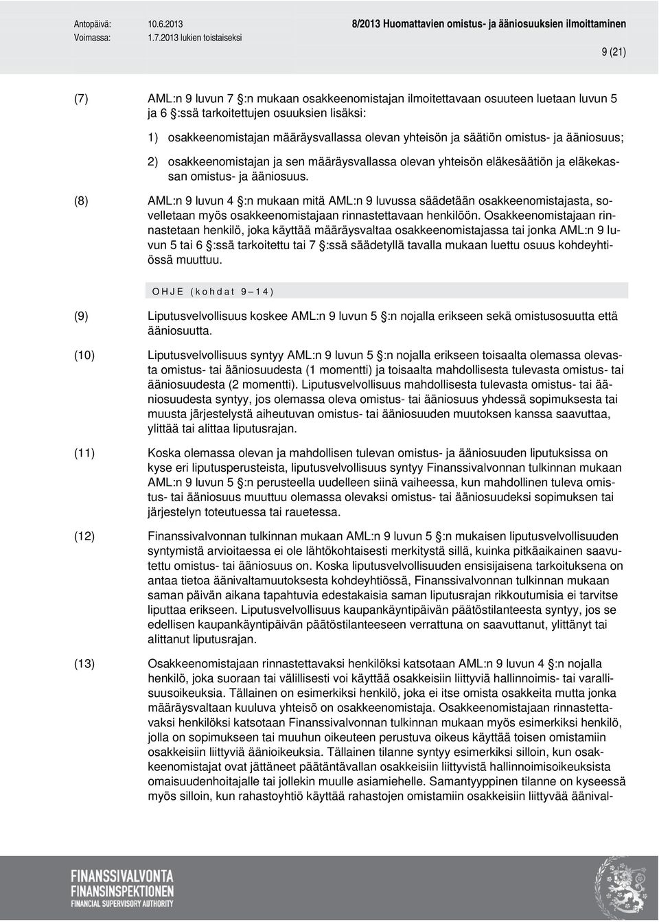 (8) AML:n 9 luvun 4 :n mukaan mitä AML:n 9 luvussa säädetään osakkeenomistajasta, sovelletaan myös osakkeenomistajaan rinnastettavaan henkilöön.