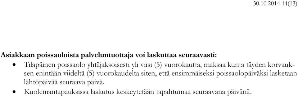 poissaolo yhtäjaksoisesti yli viisi (5) vuorokautta, maksaa kunta täyden korvauksen enintään