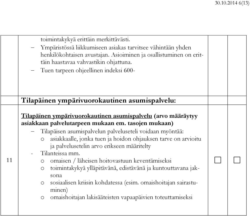 Tuen tarpeen ohjeellinen indeksi 600- Tilapäinen ympärivuorokautinen asumispalvelu: 11 Tilapäinen ympärivuorokautinen asumispalvelu (arvo määräytyy asiakkaan palvelutarpeen mukaan em.