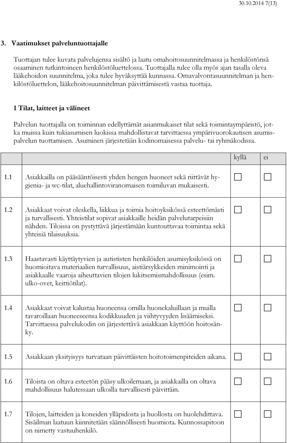 Omavalvontasuunnitelman ja henkilöstöluettelon, lääkehoitosuunnitelman päivittämisestä vastaa tuottaja.