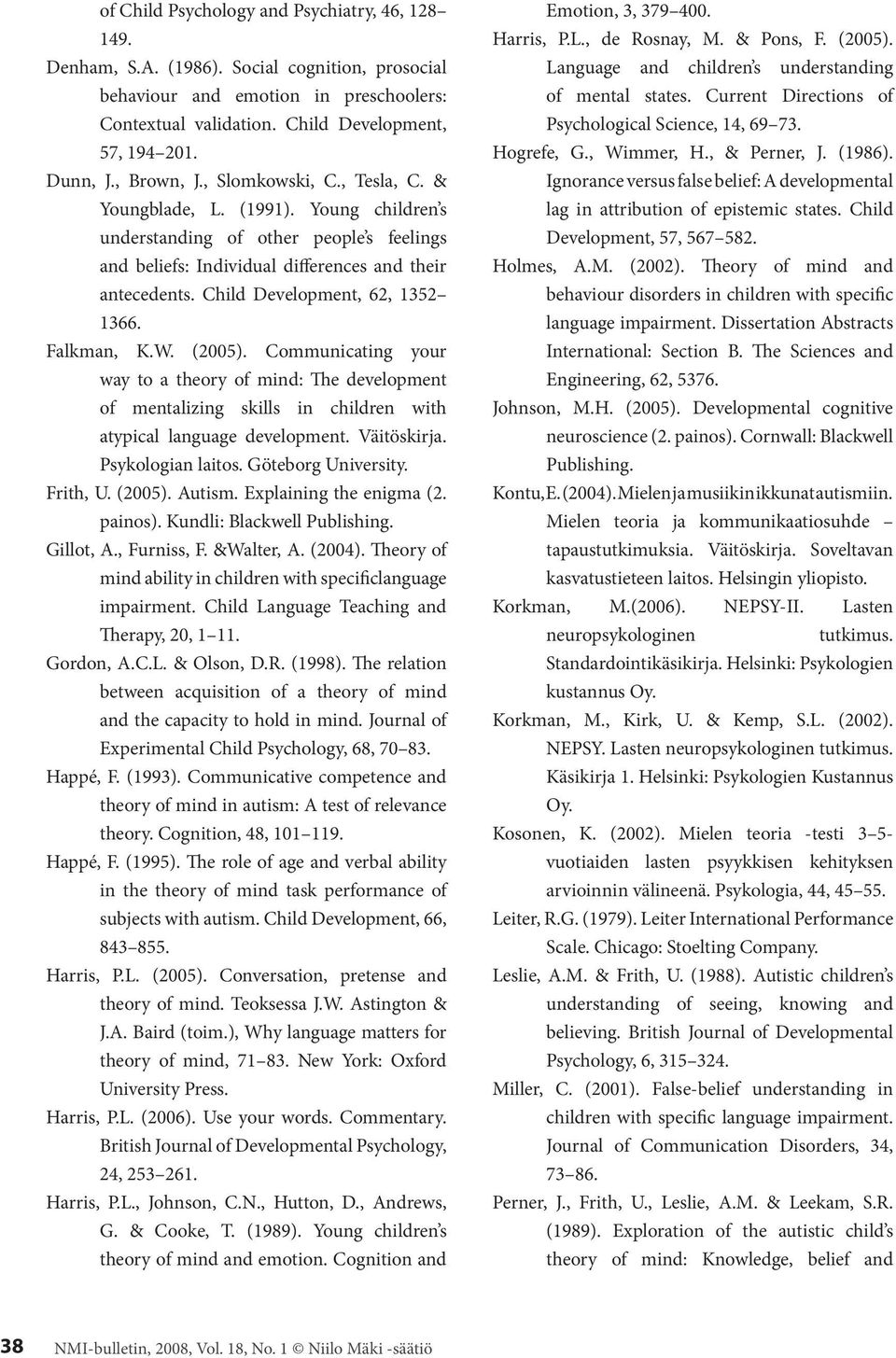 Child Development, 62, 1352 1366. Falkman, K.W. (2005). Communicating your way to a theory of mind: The development of mentalizing skills in children with atypical language development. Väitöskirja.