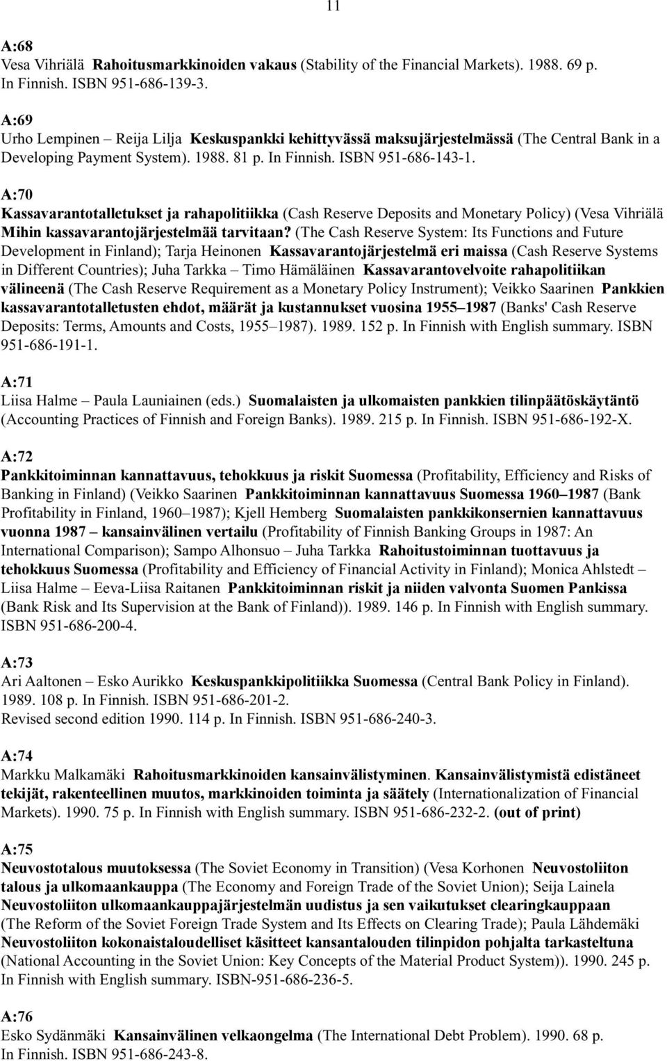 A:70 Kassavarantotalletukset ja rahapolitiikka (Cash Reserve Deposits and Monetary Policy) (Vesa Vihriälä Mihin kassavarantojärjestelmää tarvitaan?