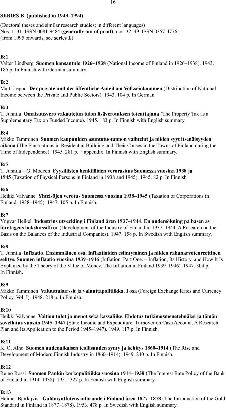 B:2 Matti Leppo Der private und der öffentliche Anteil am Volkseinkommen (Distribution of National Income between the Private and Public Sectors). 1943. 104 p. In German. B:3 T.