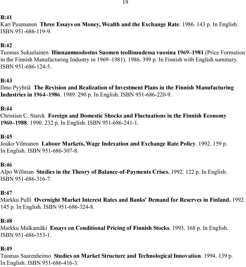 ISBN 951-686-124-5. B:43 Ilmo Pyyhtiä The Revision and Realization of Investment Plans in the Finnish Manufacturing Industries in 1964 1986. 1989. 290 p. In English. ISBN 951-686-220-9.