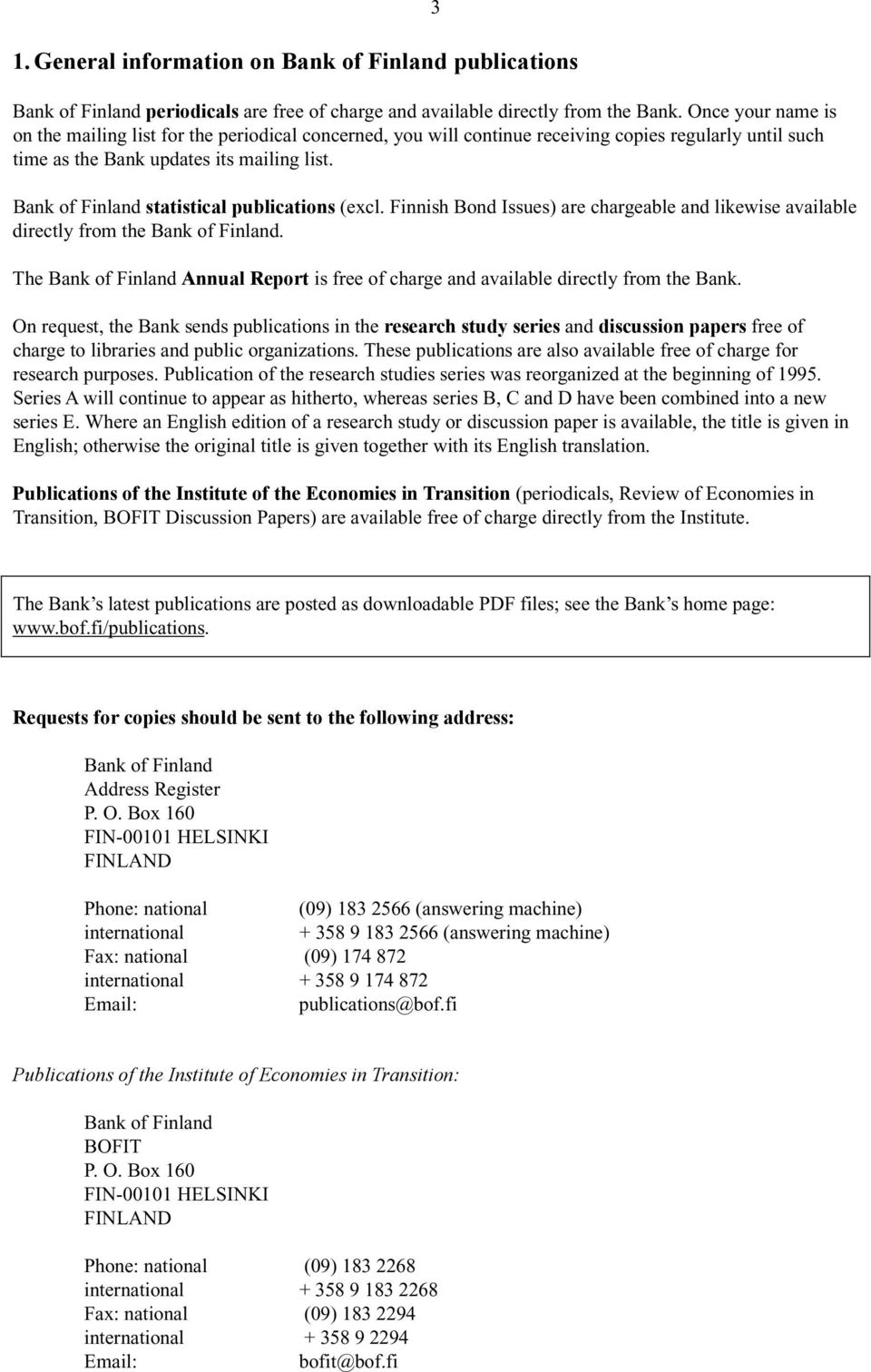 3 Bank of Finland statistical publications (excl. Finnish Bond Issues) are chargeable and likewise available directly from the Bank of Finland.
