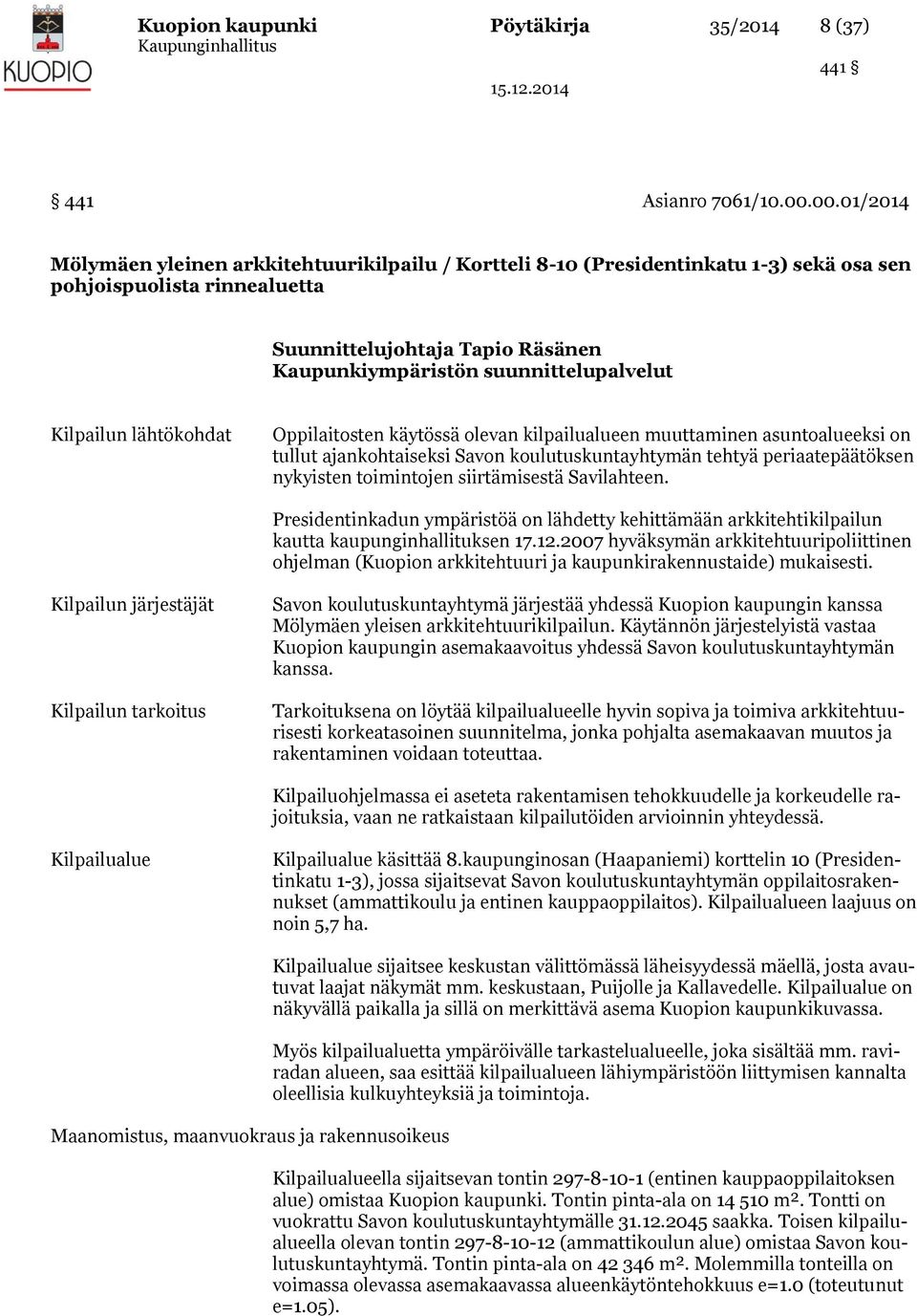 suunnittelupalvelut Kilpailun lähtökohdat Oppilaitosten käytössä olevan kilpailualueen muuttaminen asuntoalueeksi on tullut ajankohtaiseksi Savon koulutuskuntayhtymän tehtyä periaatepäätöksen